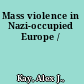 Mass violence in Nazi-occupied Europe /