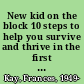 New kid on the block 10 steps to help you survive and thrive in the first 100 days of your new job /