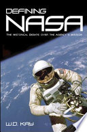 Defining NASA the historical debate over the agency's mission /