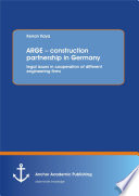 ARGE construction partnership in Germany : legal issues in cooperation of different engineering firms /