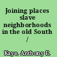 Joining places slave neighborhoods in the old South /