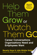 Help them grow or watch them go : career conversations organizations need and employees want /