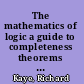 The mathematics of logic a guide to completeness theorems and their applications /
