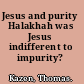 Jesus and purity Halakhah was Jesus indifferent to impurity? /