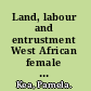 Land, labour and entrustment West African female farmers and the politics of difference /