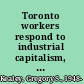 Toronto workers respond to industrial capitalism, 1867-1892 /