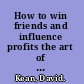 How to win friends and influence profits the art of winning more business from your clients /