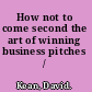 How not to come second the art of winning business pitches /