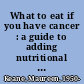 What to eat if you have cancer : a guide to adding nutritional therapy to your treatment plan /