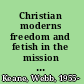 Christian moderns freedom and fetish in the mission encounter /