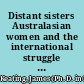 Distant sisters Australasian women and the international struggle for the vote, 1880–1914 /