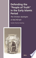 Defending the "people of truth" in the early Islamic period the Christian apologies of Abū Rā'iṭah /