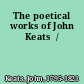 The poetical works of John Keats  /