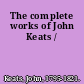 The complete works of John Keats /