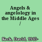 Angels & angelology in the Middle Ages /