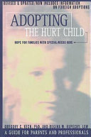 Adopting the hurt child : hope for families with special-needs kids : a guide for parents and professionals /