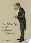 Sir Arthur Helps and the making of Victorianism /