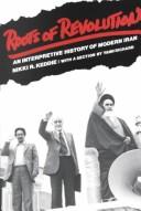 Roots of revolution : an interpretive history of modern Iran /