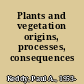 Plants and vegetation origins, processes, consequences /