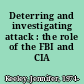 Deterring and investigating attack : the role of the FBI and CIA /