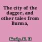 The city of the dagger, and other tales from Burma,