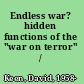 Endless war? hidden functions of the "war on terror" /