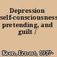 Depression self-consciousness, pretending, and guilt /