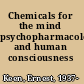 Chemicals for the mind psychopharmacology and human consciousness /