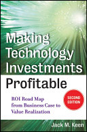 Making technology investments profitable ROI roadmap from business case to value realization, second edition /