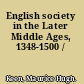 English society in the Later Middle Ages, 1348-1500 /