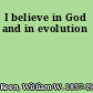 I believe in God and in evolution