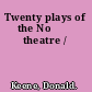 Twenty plays of the No⁺ѕ theatre /