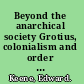 Beyond the anarchical society Grotius, colonialism and order in world politics /
