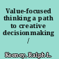 Value-focused thinking a path to creative decisionmaking /