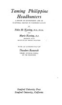 Taming Philippine headhunters : a study of government and of cultural change in northern Luzon /