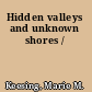 Hidden valleys and unknown shores /