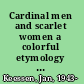 Cardinal men and scarlet women a colorful etymology of words that discriminate /