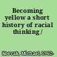 Becoming yellow a short history of racial thinking /