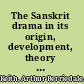 The Sanskrit drama in its origin, development, theory & practice /