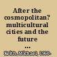 After the cosmopolitan? multicultural cities and the future of racism /