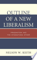 Outline of a new liberalism : pragmatism and the stigmatized other /