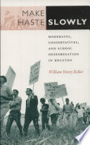 Make haste slowly moderates, conservatives, and school desegregation in Houston /