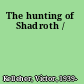 The hunting of Shadroth /
