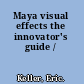 Maya visual effects the innovator's guide /