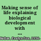 Making sense of life explaining biological development with models, metaphors, and machines /