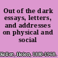 Out of the dark essays, letters, and addresses on physical and social vision