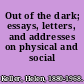 Out of the dark; essays, letters, and addresses on physical and social vision