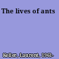 The lives of ants