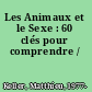 Les Animaux et le Sexe : 60 clés pour comprendre /