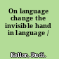 On language change the invisible hand in language /